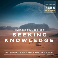 The Importance of Seeking Knowledge | Abu Muadh Taqweem | 05/02/20