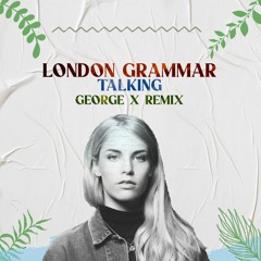 Free DL: London Grammar - Talking (George X Remix)