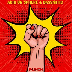 Acid On Sphere & Bassmitic - Punch [FREE DOWNLOAD]