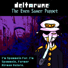 [Deltarune: The Even Samer Puppet] I'm Spammein For. I'm Spammein, Former Airman Galore.