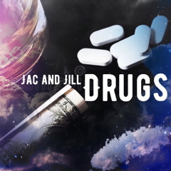 Jac and Jill “DRUGS”
