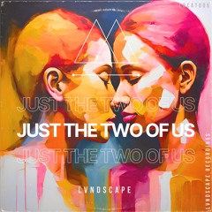 LVNDSCAPE - Just The Two of Us [LVNDSCAPE Recordings]