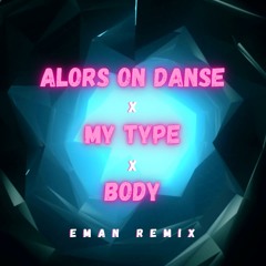 Alors On Danse x My Type x Body (Eman Remix) [MASHUP]