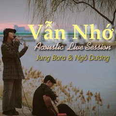 Vẫn Nhớ - Livesession by Bora & Ngô Dương