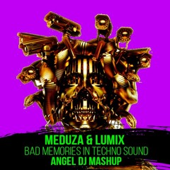 MEDUZA & LUMIX - BAD MEMORIES IN TECHNO SOUND (ANGEL DJ MASHUP) filtered - download
