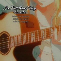 I'm Still Alive Today ~Acoustic~「Cover」(Audrey)