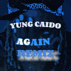 AGAIN REMIX - Yung Caido (Prod.CALIVIN)