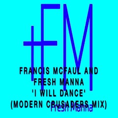 Francis McFaul And Fresh Manna - I Will Dance(Modern Crusaders Mix)