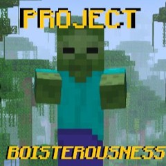 PROJECT: BOISTEROUSNESS