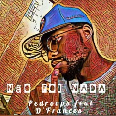 Não foi nada_Pedroo PS_ft D Francis (prod chiroza)
