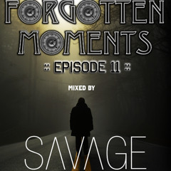 Forgotten Moments Episode 11 - Mixed by Savage
