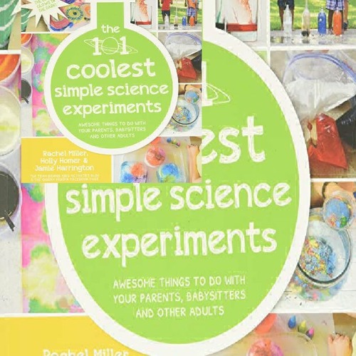 ➣DOWNLOAD The 101 Coolest Simple Science Experiments: Awesome Things To Do With Your Parents, Babys