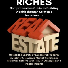 Read F.R.E.E [Book] Real Estate Riches: A Comprehensive Guide to Building Wealth through Strategic