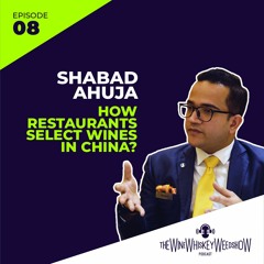 Episode 08 : How Restaurants Select Wines in China? - Shabad Ahuja