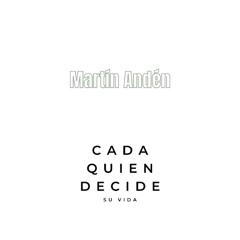 Martín Andén - Cada quien decide su vida