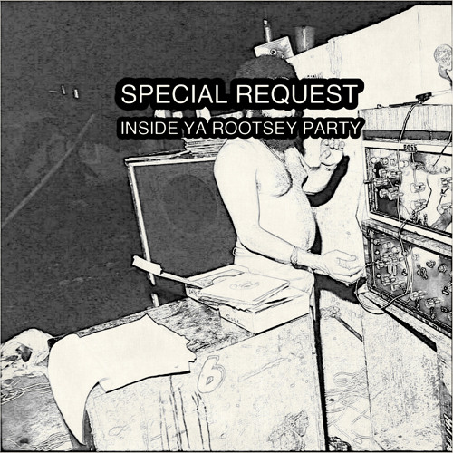 SPECIAL REQUEST INSIDE YA ROOTSEY PARTY