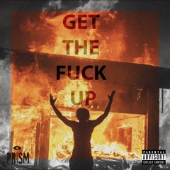 FREE DL | GET THE FUCK UP - PRiSM (ORiGiNAL)