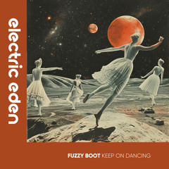 EER446 | Fuzzy Boot - Keep on Dancing [Electric Eden Records]