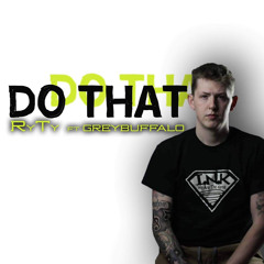 Do That ft. Greybuffalo (prod. YungLando)