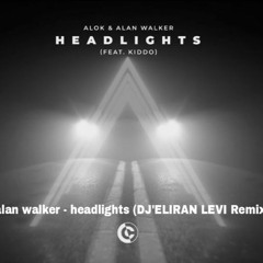 Alok & Alan Walker - Headlights DJ'Eliran Levi Remix 2022)