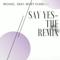 MICHAEL GRAY-SAY YES (REMIXED BY ME)