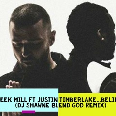 Meek Mill Ft Justin Timberlake...Believe (DJ Shawne Blend God Remix)