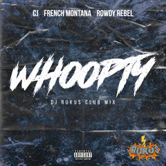 CJ Ft. French Montana & Rowdy Rebel - Whoopty [Dj Rukus Club Mix]