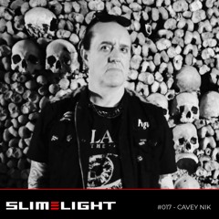 SLIMELIGHT #017 - CAVEY NIK