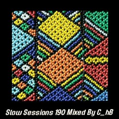 Slow Sessions 190 Mixed By C_hB (ZA)