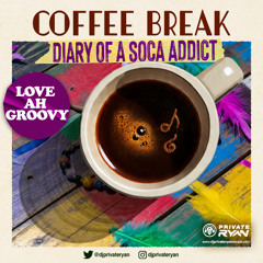 Private Ryan Presents Coffee Break (Diary of a soca addict - Love ah Groovy)