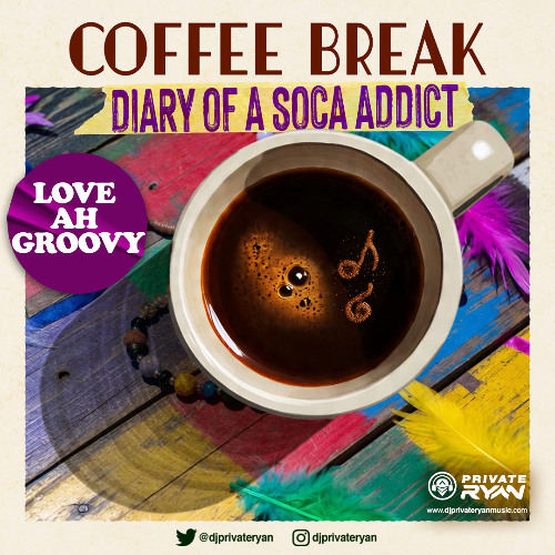 Private Ryan Presents Coffee Break (Diary of a soca addict - Love ah Groovy)