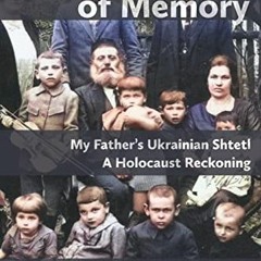 [GET] [EBOOK EPUB KINDLE PDF] The Persistence of Memory: My Father's Ukrainian Shtetl - A Holocaust