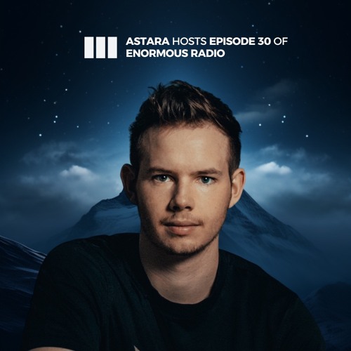 ENORMOUS radio - EP030 - Hosted by Astara
