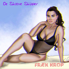 De Skæve Skipper - Fræk Krop