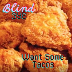 Want Some Tacos-BlindEYE