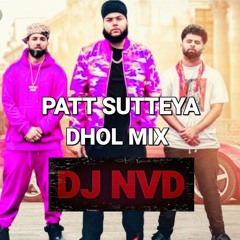 Patt Sutteya(Dhol Mix) DJ NVD/Brown Boys