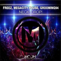 NECK! DROP! - MEGACITYHOUSE, GROOMING94,  Freez (ORIGINAL MIX) Electro House Chart #6