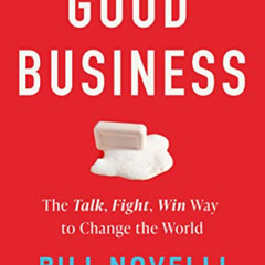 Get KINDLE 📌 Good Business: The Talk, Fight, Win Way to Change the World by  Bill No