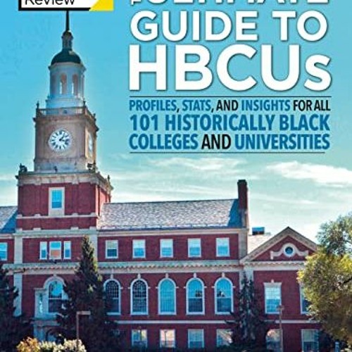 [ACCESS] EBOOK EPUB KINDLE PDF The Ultimate Guide to HBCUs: Profiles, Stats, and Insights for All 10