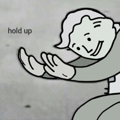 Hold up!