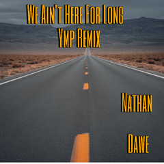 Nathan Dawe - We Aint Here For Long (Ymp Remix) -6db (-14vufs)Stereo v1