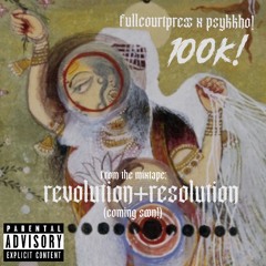 100K! 💫fullcourtpress+psykkho! 💫🧿from the mixtape: revolution+resolution coming soon🧿