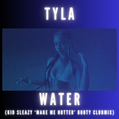 Tyla - Water (Kid Sleazy’s ‘Make Me Hotter’ Booty CLUBMIX)