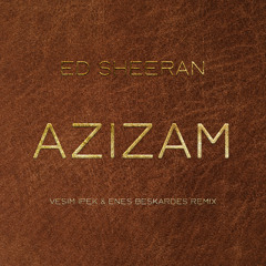 Ed Sheeran - Azizam (Vesim Ipek & Enes Beskardes Remix) *FILTERED DUE COPYRIGHT