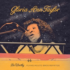 PREMIERE : Gloria Ann Taylor - Be Worthy (Flying Mojito Bros Refrito)