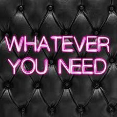 Whatever U Need