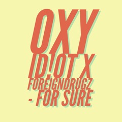 For Sure - OXY iD!OT x FORIEGN//DRUGZ (Prod. RB$Beats)