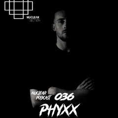 NuclearSection Podcast 035 - PHYXX