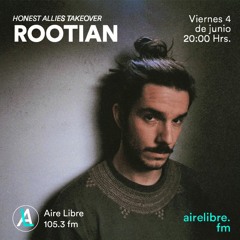 Aire libre & Honest Allies Takeover: Rootian. 04.06.21