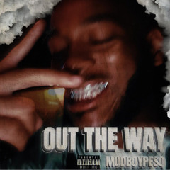 Out the Way (Prod ld.daprophet)